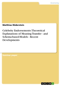 Title: Celebrity Endorsements: Theoretical Explanations of Meaning Transfer - and Schema-based-Models - Recent Developments