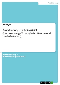 Titre: Baumbindung aus Kokosstrick (Unterweisung Gärtner/in im Garten- und Landschaftsbau)
