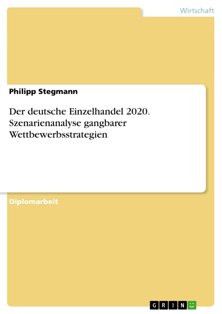 Titel: Der deutsche Einzelhandel 2020. Szenarienanalyse gangbarer Wettbewerbsstrategien