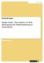Titel: Hedge Funds - Eine Analyse vor dem Hintergrund der Markteinführung in Deutschland