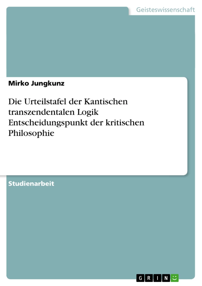 Title: Die Urteilstafel der Kantischen transzendentalen Logik  Entscheidungspunkt der kritischen Philosophie