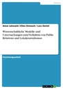 Titel: Wissenschaftliche Modelle und Untersuchungen zum Verhältnis von Public Relations und Lokaljournalismus