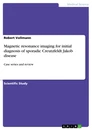 Titel: Magnetic resonance imaging for initial diagnosis of sporadic Creutzfeldt Jakob disease