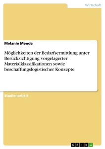 Título: Möglichkeiten der Bedarfsermittlung unter Berücksichtigung vorgelagerter Materialklassifikationen sowie beschaffungslogistischer Konzepte