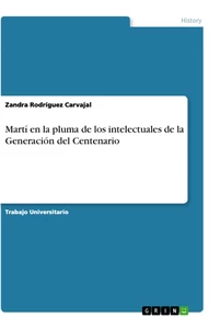 Titel: Martí en la pluma de los intelectuales de la Generación del Centenario