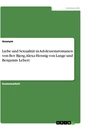 Title: Liebe und Sexualität in Adoleszenzromanen von Bov Bjerg, Alexa Hennig von Lange und Benjamin Lebert