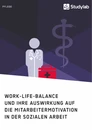 Title: Work-Life-Balance und ihre Auswirkung auf die Mitarbeitermotivation in der Sozialen Arbeit
