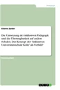 Titel: Die Umsetzung der inklusiven Pädagogik und die Übertragbarkeit auf andere Schulen. Das Konzept der "Inklusiven Universitätsschule Köln" als Vorbild?