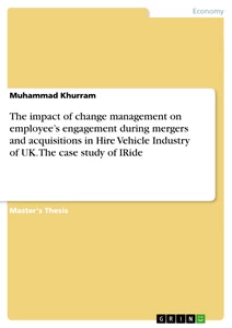 Title: The impact of change management on employee’s engagement during mergers and acquisitions in Hire Vehicle Industry of UK. The case study of IRide