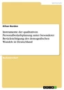Title: Instrumente der qualitativen Personalbedarfsplanung unter besonderer Berücksichtigung des demografischen Wandels in Deutschland