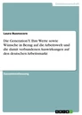 Titel: Die Generation Y. Ihre Werte sowie Wünsche in Bezug auf die Arbeitswelt und die damit verbundenen Auswirkungen auf den deutschen Arbeitsmarkt