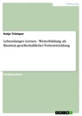 Titre: Lebenslanges Lernen - Weiterbildung als Baustein gesellschaftlicher Fortentwicklung