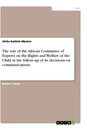 Titre: The role of the African Committee of Experts on the Rights and Welfare of the Child in the follow-up of its decisions on communications