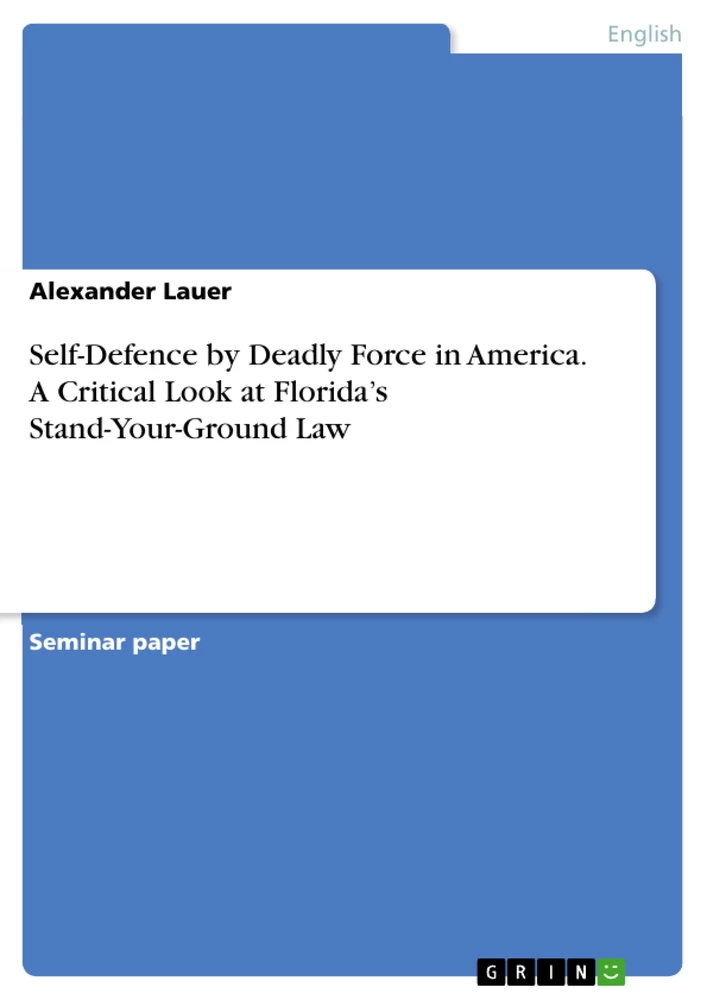 Titel: Self-Defence by Deadly Force in America. A Critical Look at Florida’s Stand-Your-Ground Law