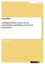 Titel: Selbstgesteuertes Lernen in der betrieblichen Ausbildung. Die Bosch Rexroth AG