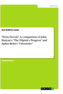 Titel: "Proto-Novels". A comparison of John Bunyan's "The Pilgrim's Progress" and Aphra Behn's "Oroonoko"
