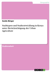 Titre: Stadttypen und Stadtentwicklung in Kenya unter Berücksichtigung der Urban Agriculture