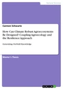 Titre: How Can Climate Robust Agroecosystems Be Designed? Coupling Agroecology and the Resilience Approach