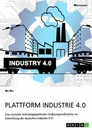 Titre: Plattform Industrie 4.0. Eine sinnvolle technologiepolitische Förderungsmaßnahme zur Entwicklung der deutschen Industrie 4.0?