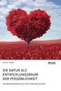 Titel: Die Natur als Entwicklungsraum der Persönlichkeit