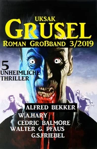 Titel: Uksak Grusel-Roman Großband 3/2019 - 5 unheimliche Thriller