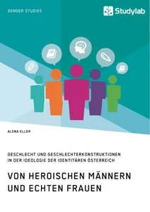 Title: Von heroischen Männern und echten Frauen. Geschlecht und Geschlechterkonstruktionen in der Ideologie der Identitären Österreich