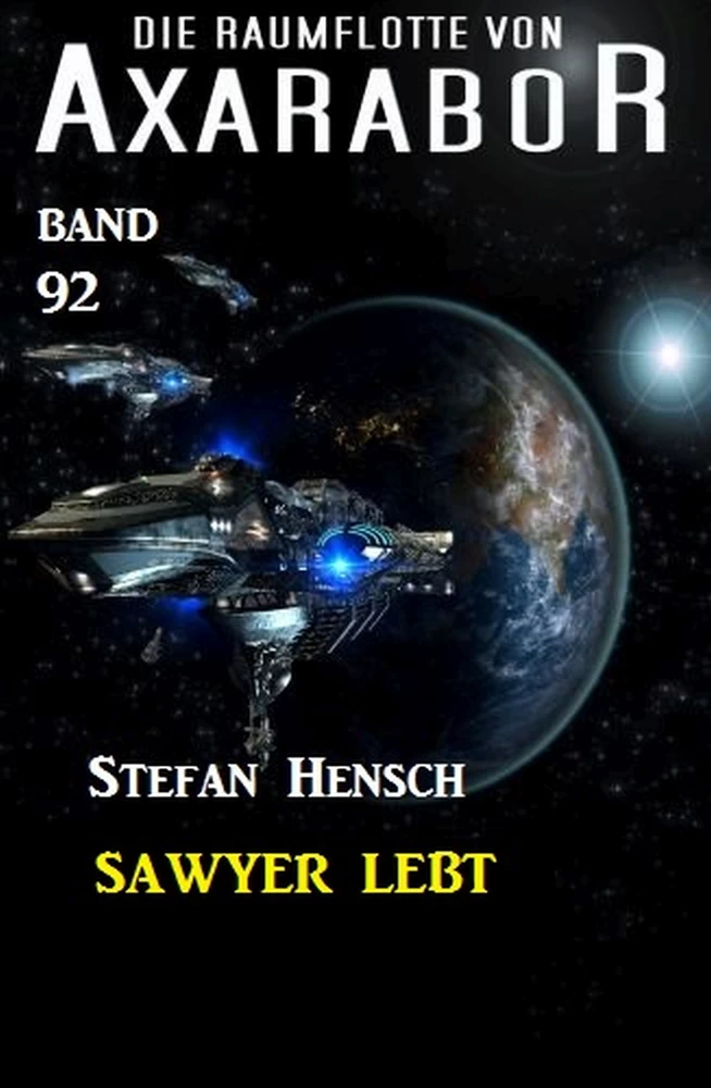 Titel: Die Raumflotte von Axarabor -  Band 92 - Sawyer lebt!