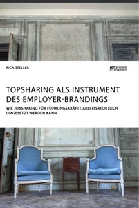 Titre: Topsharing als Instrument des Employer-Brandings. Wie Jobsharing für Führungskräfte arbeitsrechtlich umgesetzt werden kann
