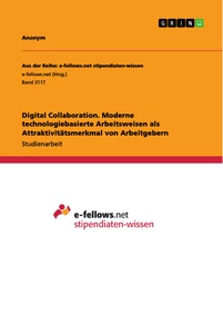 Titel: Digital Collaboration. Moderne technologiebasierte Arbeitsweisen als Attraktivitätsmerkmal von Arbeitgebern