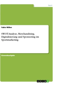 Titel: SWOT-Analyse, Merchandising, Digitalisierung und Sponsoring im Sportmarketing