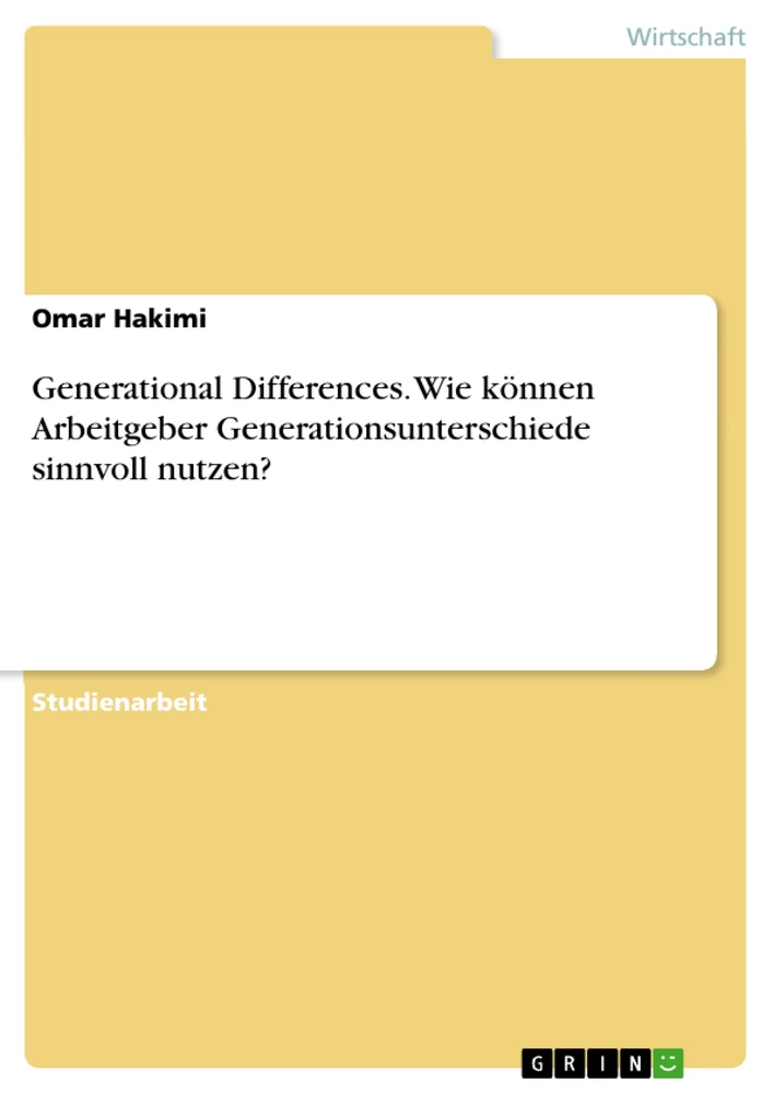 Titel: Generational Differences. Wie können Arbeitgeber Generationsunterschiede sinnvoll nutzen?