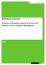 Title: Business Disruption expected in Security Industry due to Artificial Intelligence