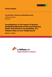 Titel: Investigations of the Impact of Nuclear Quadrupole Moments on the Low-Frequency Elastic and Dielectric Susceptibility of a Polymer Glass at Low Temperatures