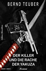 Titel: Der Killer und die Rache der Yakuza - RANOK Band 5