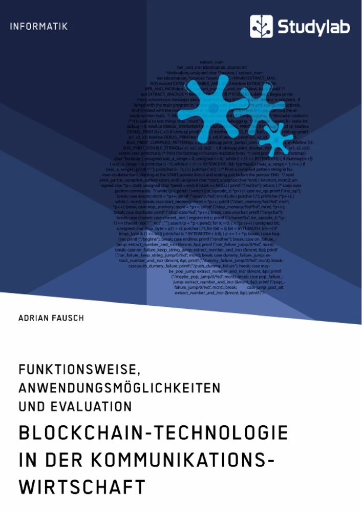 Titel: Blockchain-Technologie in der Kommunikationswirtschaft. Funktionsweise, Anwendungsmöglichkeiten und Evaluation