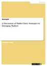 Titel: A Discussion of Market Entry Strategies in Emerging Markets