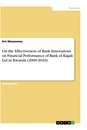 Titre: On the Effectiveness of Bank Innovations on Financial Performance of Bank of Kigali Ltd in Rwanda (2009-2016)