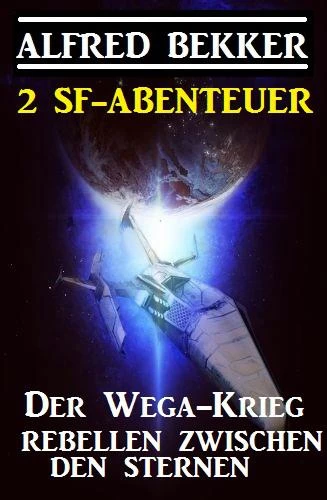 Titel: 2 SF-Abenteuer: Der Wega-Krieg / Rebellen zwischen den Sternen