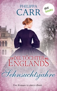 Titel: Die Töchter Englands: Sehnsuchtsjahre - Zweiter Sammelband