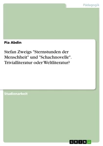 Titel: Stefan Zweigs "Sternstunden der Menschheit" und "Schachnovelle". Trivialliteratur oder Weltliteratur?