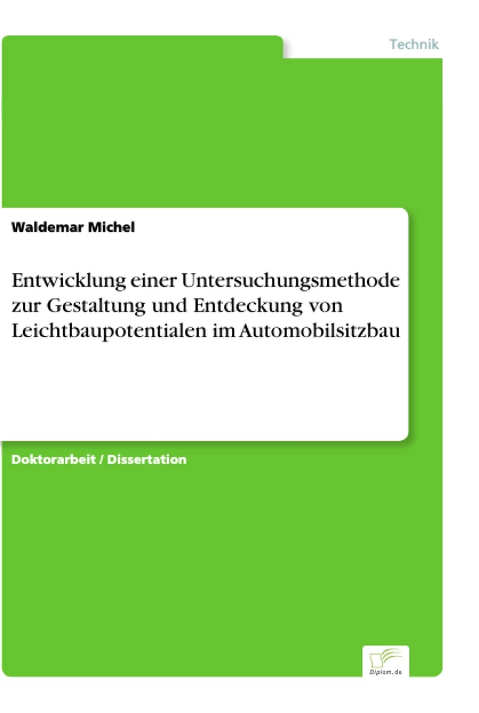 Titel: Entwicklung einer Untersuchungsmethode zur Gestaltung und Entdeckung von Leichtbaupotentialen im Automobilsitzbau