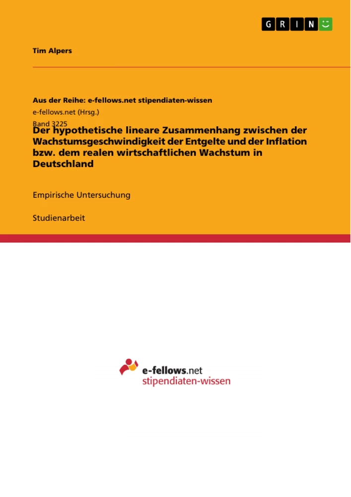 Titel: Der hypothetische lineare Zusammenhang zwischen der Wachstumsgeschwindigkeit der Entgelte und der Inflation bzw. dem realen wirtschaftlichen Wachstum in Deutschland