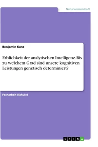 Titel: Erblichkeit der analytischen Intelligenz. Bis zu welchem Grad sind unsere kognitiven Leistungen genetisch determiniert?