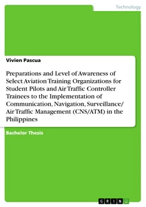 Titre: Preparations and Level of Awareness of Select Aviation Training Organizations for Student Pilots and Air Traffic Controller Trainees to the Implementation of Communication, Navigation, Surveillance/ Air Traffic Management (CNS/ATM) in the Philippines