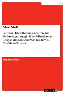 Título: Parteien - Dienstleistungszentren mit Verfassungsauftrag? - Eine Fallanalyse am Beispiel des Landesverbandes der CDU Nordrhein-Westfalen