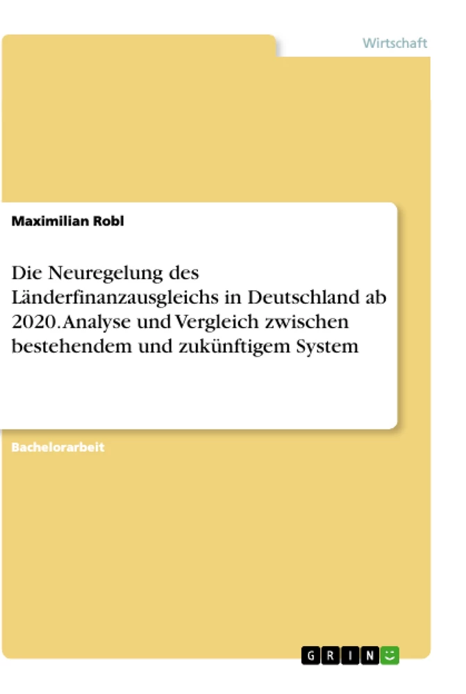 Titel: Die Neuregelung des Länderfinanzausgleichs in Deutschland ab 2020. Analyse und Vergleich zwischen bestehendem und zukünftigem System