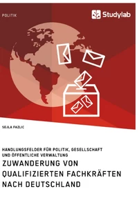 Titre: Zuwanderung von qualifizierten Fachkräften nach Deutschland. Handlungsfelder für Politik, Gesellschaft und öffentliche Verwaltung