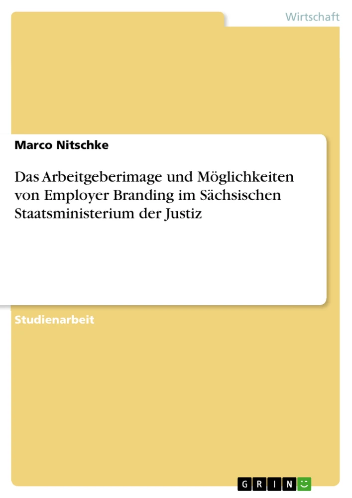 Titel: Das Arbeitgeberimage und Möglichkeiten von Employer Branding im Sächsischen Staatsministerium der Justiz