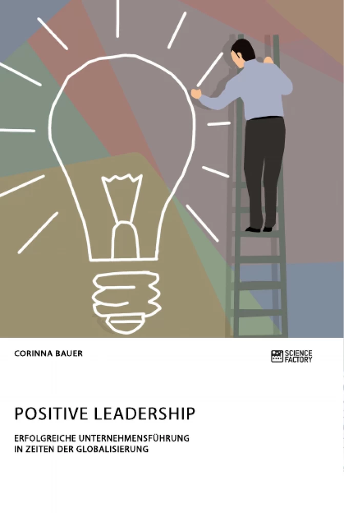 Titel: Positive Leadership. Erfolgreiche Unternehmensführung in Zeiten der Globalisierung