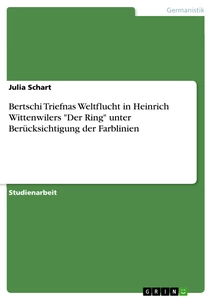 Titel: Bertschi Triefnas Weltflucht in Heinrich Wittenwilers "Der Ring" unter Berücksichtigung der Farblinien